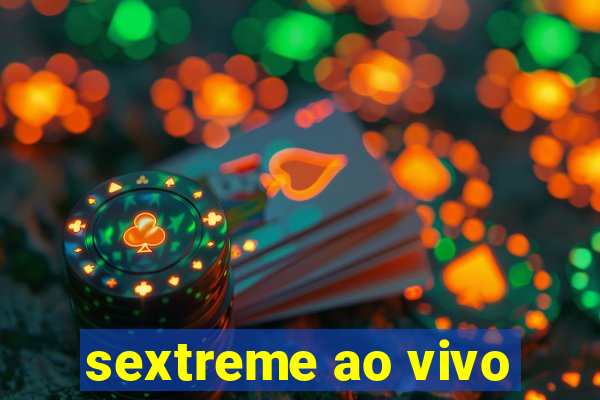 sextreme ao vivo